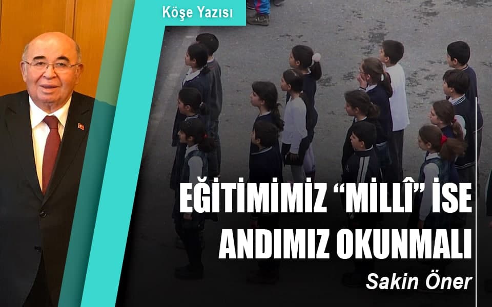 639134Eğitimimiz “millî” ise andımız okunmalı.jpg